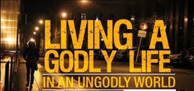 How to Be Godly in an Ungodly World
