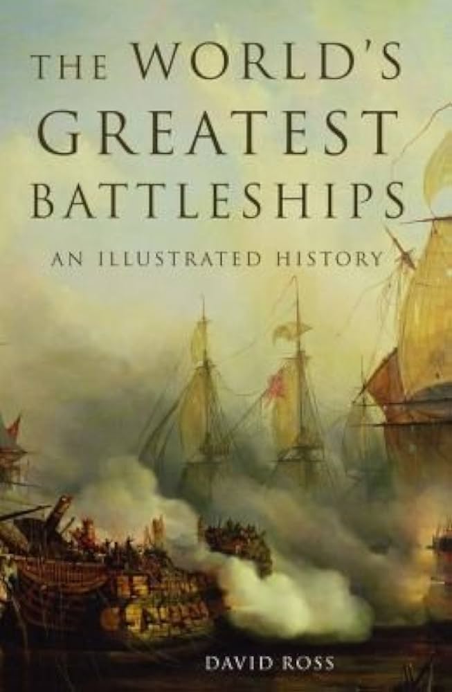 The World’s Greatest Battleships An Illustrated History