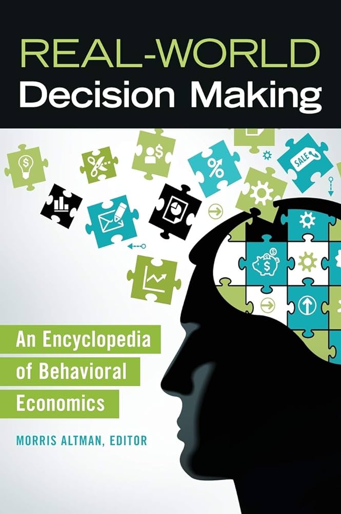 Real World Decision Making An Encyclopedia Of Behavioral Economics